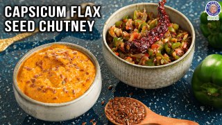 Capsicum and Flax Seeds Chutney | Two Different Kinds of Chutney | Capsicum Tomato Chutney | Varun