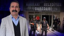 Hakkari Belediye Başkanı Mehmet Sıddık Akış gözaltına alındı