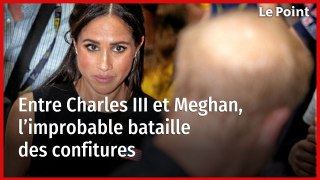 L’improbable bataille des confitures entre Charles III et Meghan