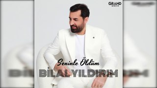 Bilal Yıldırım - Seninle Öldüm