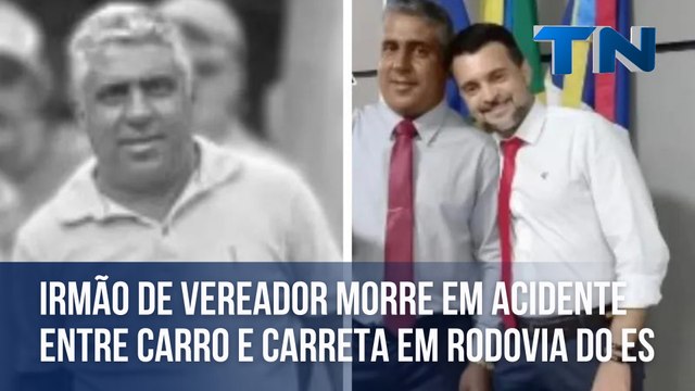 Irmão de vereador morre em acidente entre carro e carreta em rodovia do ES