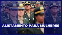 ALISTAMENTO MILITAR FEMININO? Entenda decisão