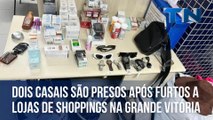 Dois casais são presos após furtos a lojas de shoppings na Grande Vitória