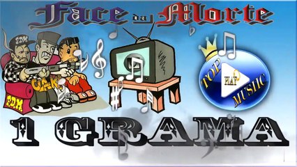 FACE DA MORTE - 1 GRAMA ♪(LETRA+DOWNLOAD)♫
