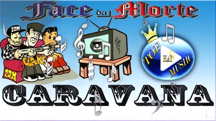 FACE DA MORTE - CARAVANA DO AMOR ♪(LETRA+DOWNLOAD)♫