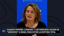 Albares prohíbe a Sánchez y los ministros acusar de genocidio a Israel para evitar la ruptura total