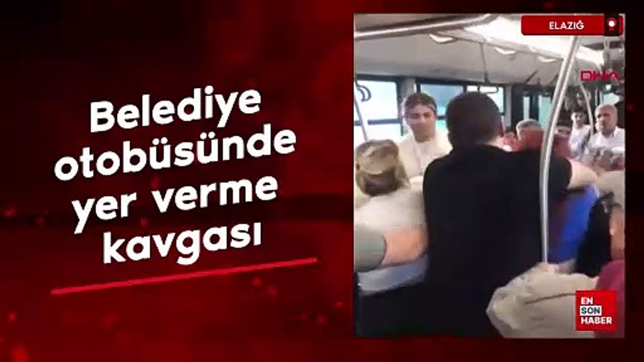 Elazığ'da belediye otobüsünde yer verme kavgası