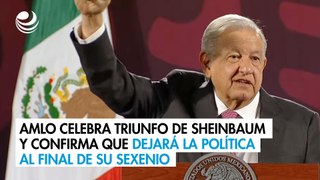 AMLO celebra triunfo de Sheinbaum y confirma que dejará la política al final de su sexenio