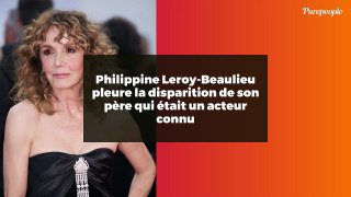 Philippine Leroy-Beaulieu pleure la disparition de son père qui était un acteur connu