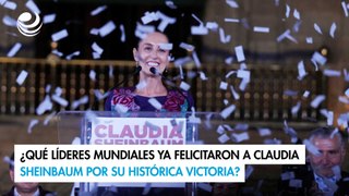 ¿Qué líderes mundiales ya felicitaron a Claudia Sheinbaum por su histórica victoria?