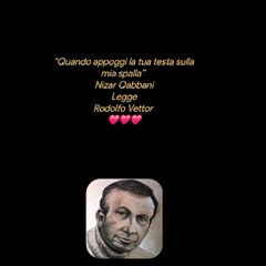 "Quando appoggi la tua testa sulla mia spalla” Nizar QabbaniLeggeRodolfo Vettor
