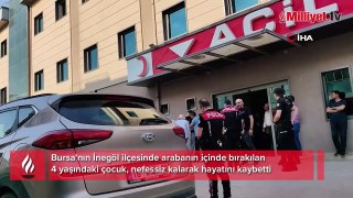 Bursa'da yürek yakan olay! Otomobilde bıraktığı 4 yaşındaki oğlu hayatını kaybetti