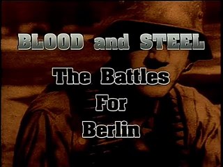 The History Of Warfare : Blood and Steel - The Battles for Berlin "1945"