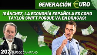 Generación Euro #202: ¡Sánchez, la economía española es como Taylor Swift porque va en bragas!