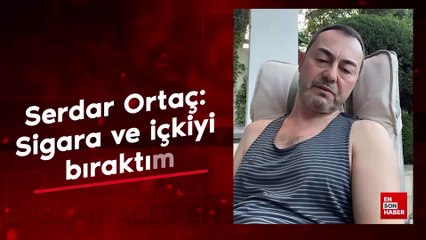 Serdar Ortaç: Sigara ve içkiyi bıraktım
