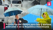Así estarán las condiciones del tiempo para hoy martes y el avance del informe para el miércoles 5 de junio en la República Dominicana