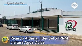 Ricardo Aldana, líder del STPRM visitará Agua Dulce en esta fecha