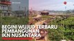 Begini Wujud Terbaru Pembangunan IKN Nusantara