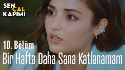 Bir Hafta Daha Sana Katlanamam- Sen Çal Kapımı 10. Bölüm