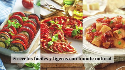5 recetas fáciles y ligeras con tomate natural