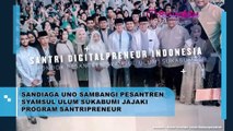 Jajaki Program Santripreneur, Sandiaga Uno Sambangi Pesantren Samsul Ulum di Sukabumi