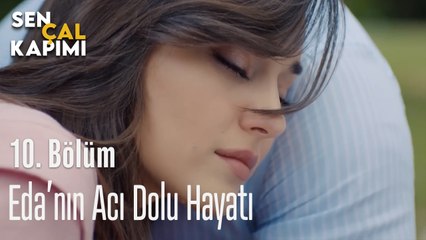 Eda'nın Acı Dolu Hayatı -Sen Çal Kapımı 10.Bölüm