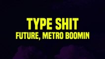 Future, Metro Boomin - Type Shit (Lyrics)
