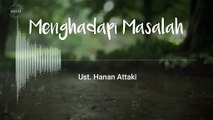 Cara Menghadapi masalah _ Ust Hanan Attaki