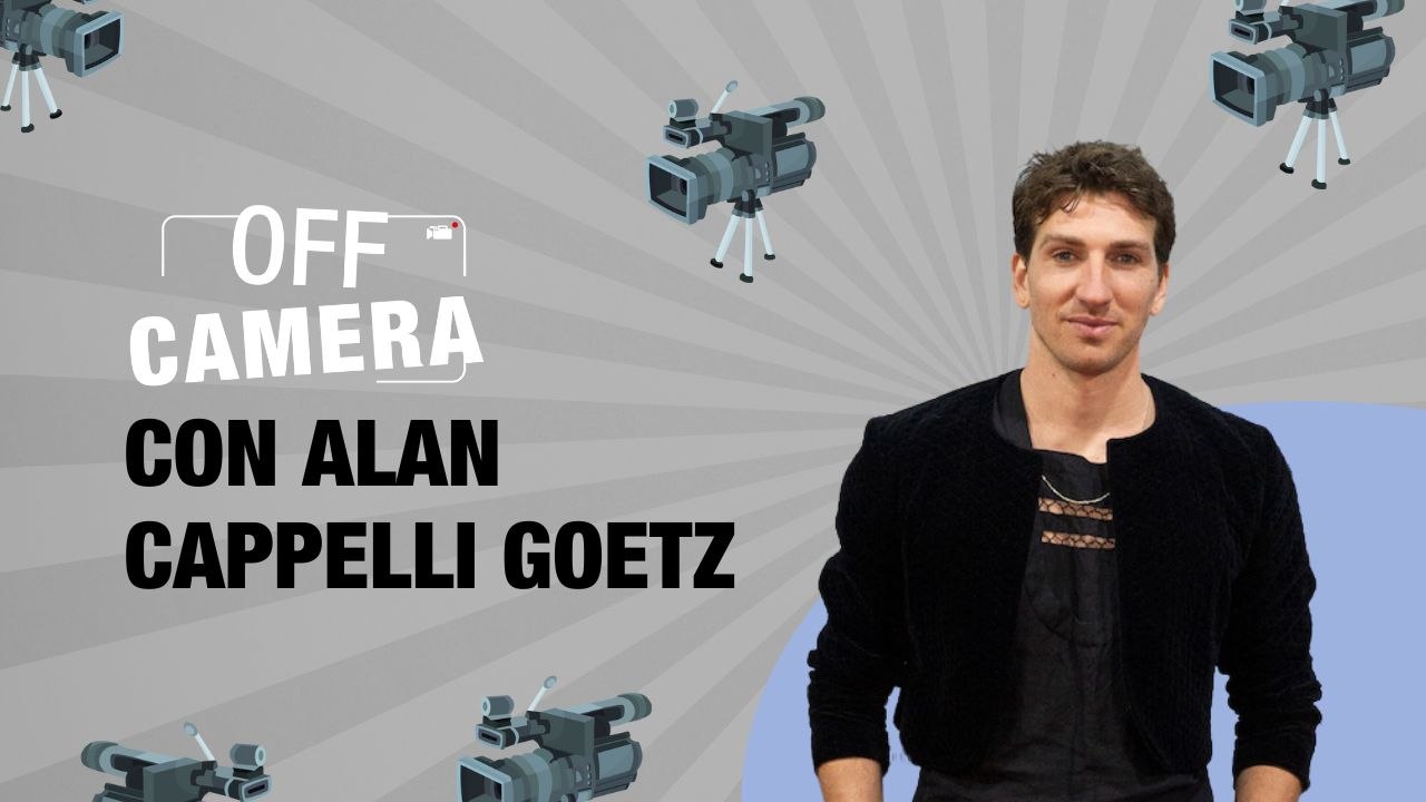 OFF CAMERA con Alan Cappelli Goetz