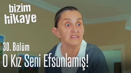 Bu kız seni efsunlamış haberin bile yok - Bizim Hikaye 30. Bölüm