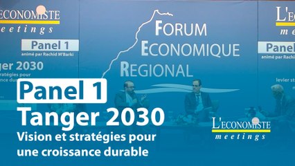 Tanger 2030 : Vision et stratégies pour une croissance durable - Panel 1