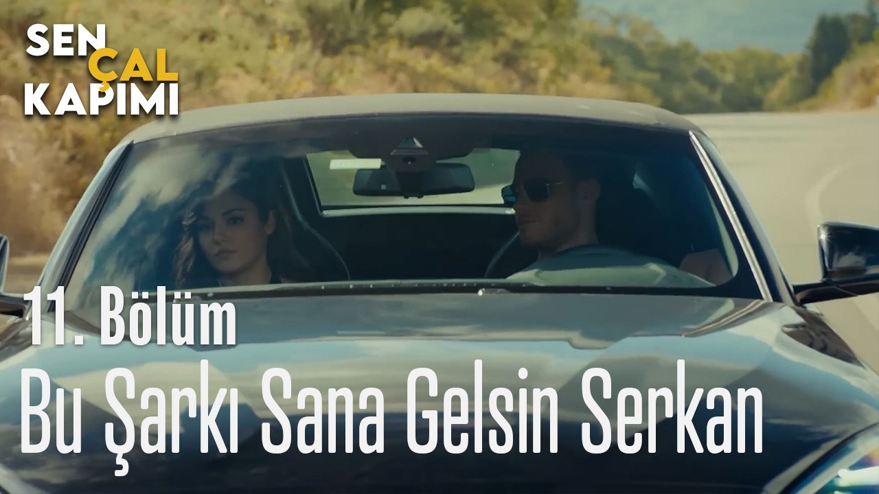 Bu Şarkı Sana Gelsin Serkan - Sen Çal Kapımı 11. Bölüm