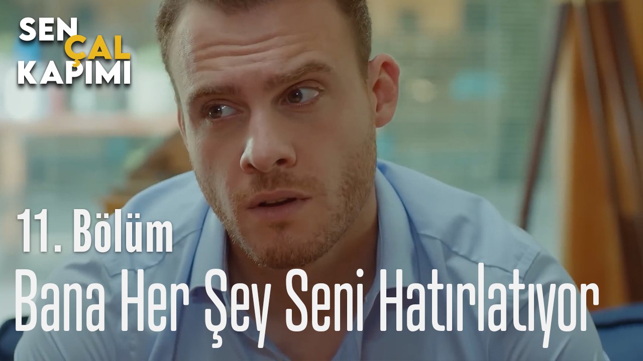 Bana Her Şey Seni Hatırlatıyor - Sen Çal Kapımı 11. Bölüm