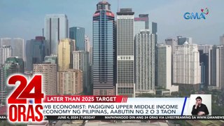 WB Economist - Pagiging upper middle income economy ng Pilipinas, aabutin ng 2 o 3 taon | 24 Oras