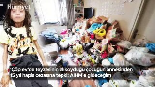 'Çöp ev'de teyzesinin alıkoyduğu çocuğun annesinden 15 yıl hapis cezasına tepki: AİHM'e gideceğim