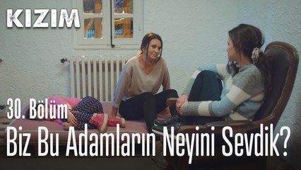 Biz bu adamların neyini sevdik? - Kızım 30. Bölüm