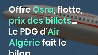 Offre Osra, flotte, prix des billets... Le PDG d'Air Algérie fait le bilan