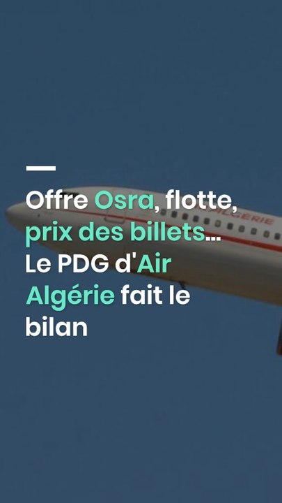 Offre Osra, flotte, prix des billets... Le PDG d'Air Algérie fait le bilan