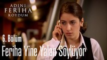 Feriha Annesine Yine Yalan Söyledi - Adını Feriha Koydum 6. Bölüm