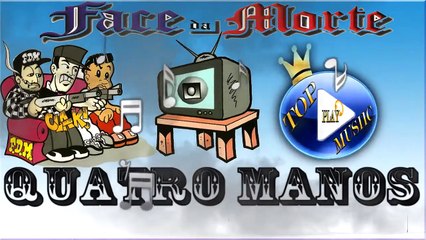 FACE DA MORTE - QUATRO MANOS ♪(LETRA+DOWNLOAD)♫