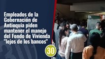 Empleados de la Gobernación de Antioquia protestaron por inconformidad en el manejo del Fondo de Vivienda