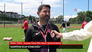 Ampute Futbol Milli Takımı Teknik Direktörü İsmail Temiz'den şampiyonluk sözü!