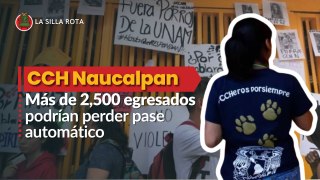 Más de 2,500 egresados del CCH Naucalpan podrían perder pase automático