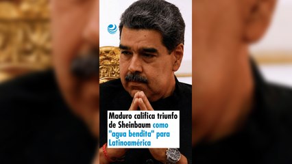 Maduro califica triunfo de Sheinbaum como "agua bendita" para Latinoamérica