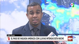 Vaguada intensificarán lluvias durante la noche de hoy | Noticias & Mucho MAS