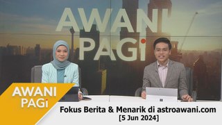 AWANI Pagi: Berita tumpuan & menarik di astroawani.com [5 Jun 2024]