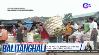 Bentahan ng mga gulay at prutas, dinaragsa pa rin sa kabila ng pagdeklara ng state of calamity | Balitanghali