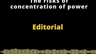 Editorial en inglés | The risks of concentration of power