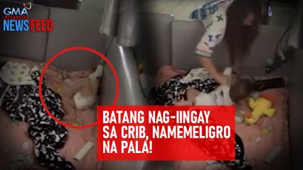 Batang nag-iingay sa crib, namemeligro na pala! | GMA Integrated Newsfeed