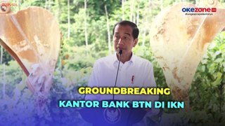 Presiden Jokowi Groundbreaking Kantor BTN di IKN: Butuh Banyak Pembiayaan Properti